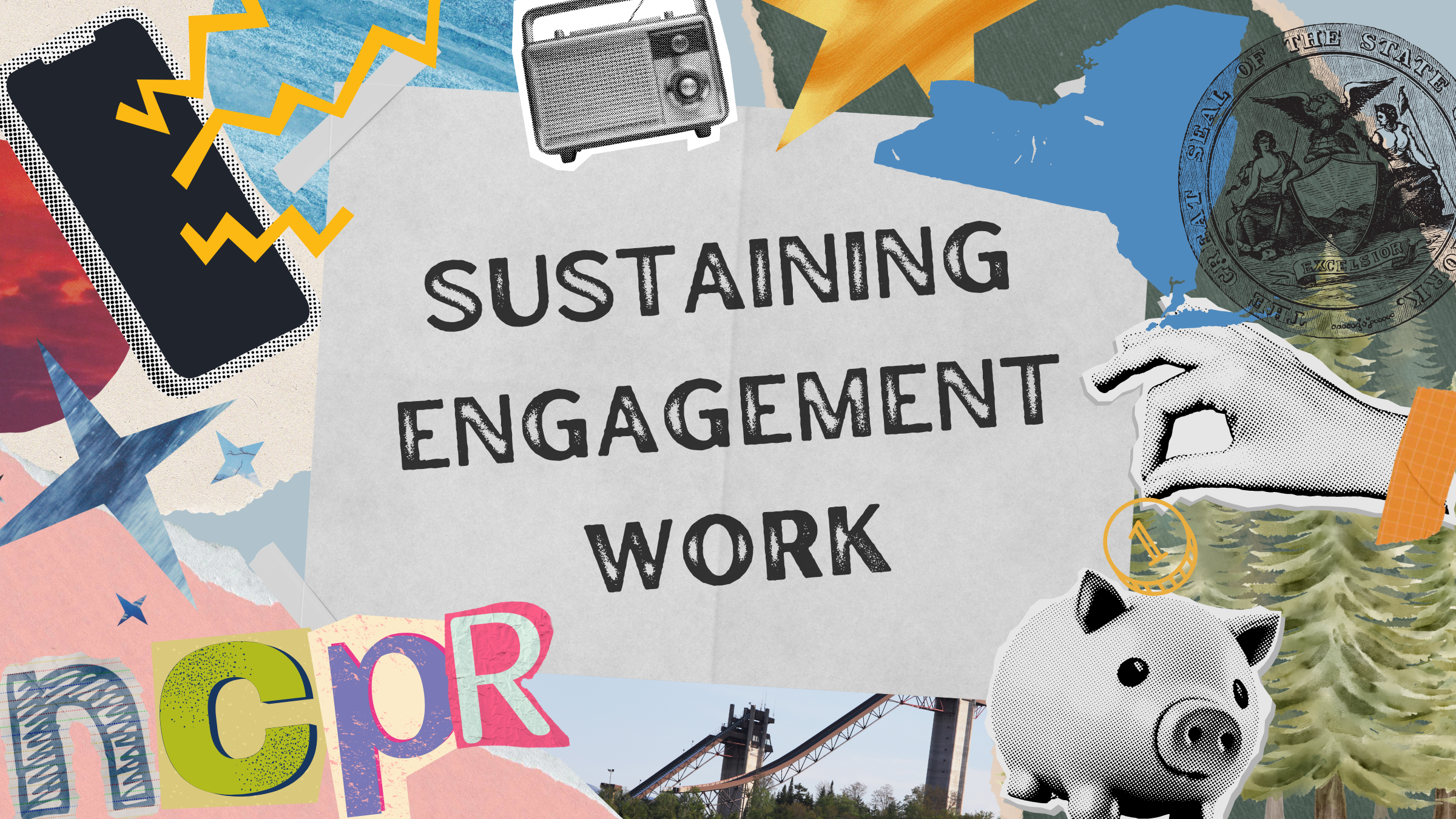 A collage illustration featuring various elements: a cellphone, a radio, and a piggy bank. In the center of these elements is a catch phrase that reads, "Sustaining Engagement Work" inside a rectangle.