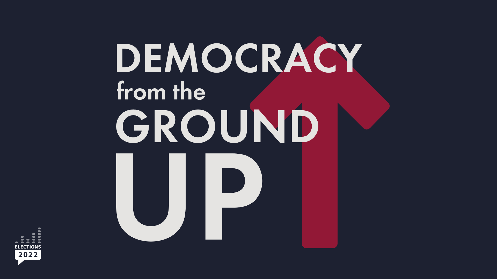 A banner that reads: "Democracy from the Ground Up" with a red arrow pointing up on the background.