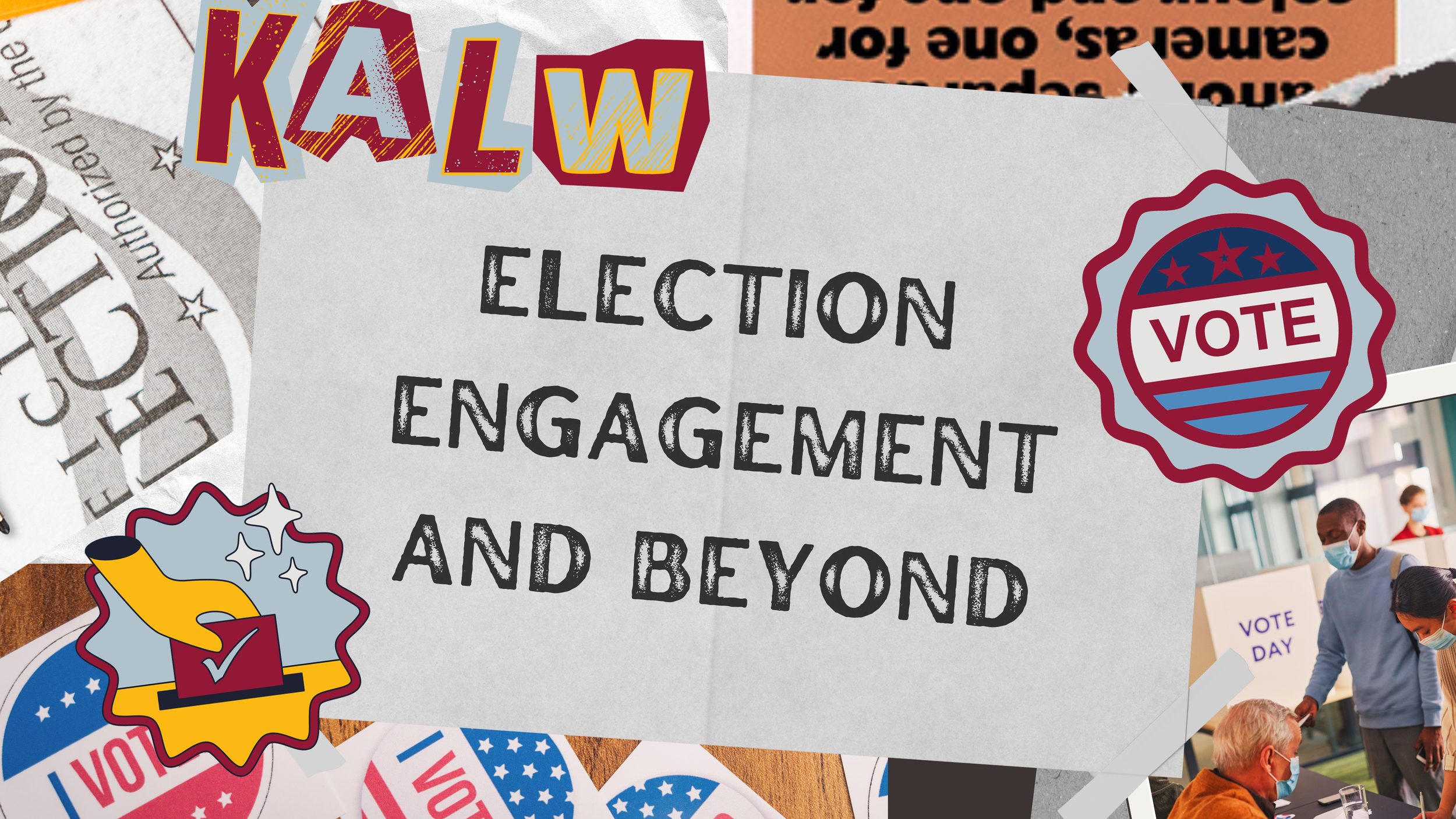 A collage illustration featuring various elements: ballot stations, people casting votes, and the letters “KALW.” In the center of these elements is a catch phrase that reads, "Election Engagement and Beyond" inside a rectangle.
